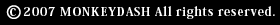 (c) 2007 MONKEYDASH All rights reserved.